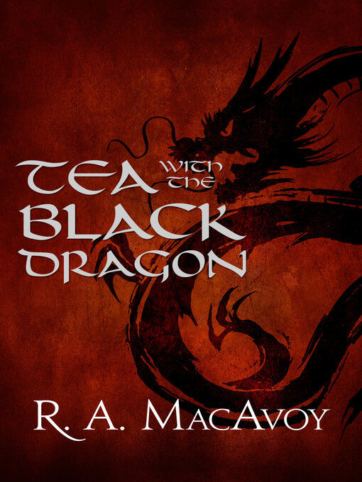 Title details for Tea with the Black Dragon by R. A. MacAvoy - Available